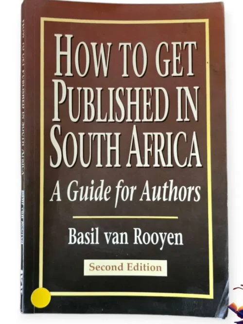 How To Get Published In South Africa: A Guide For Authors - Basil Van Rooyen