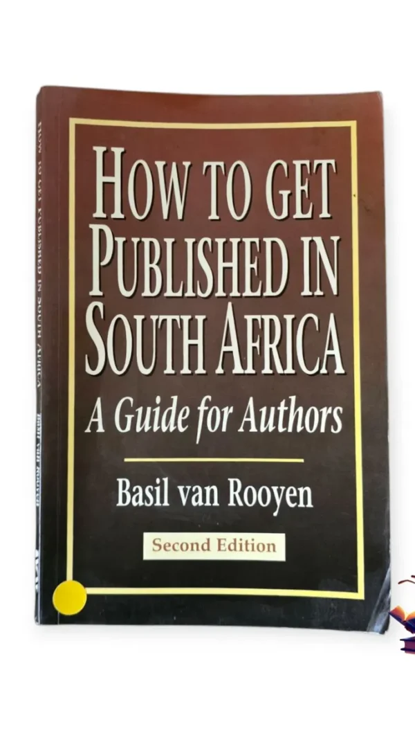 How To Get Published In South Africa: A Guide For Authors - Basil Van Rooyen