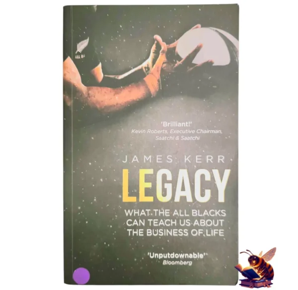 Legacy: What The All Blacks Can Teach Us About The Business Of Life - James Kerr
