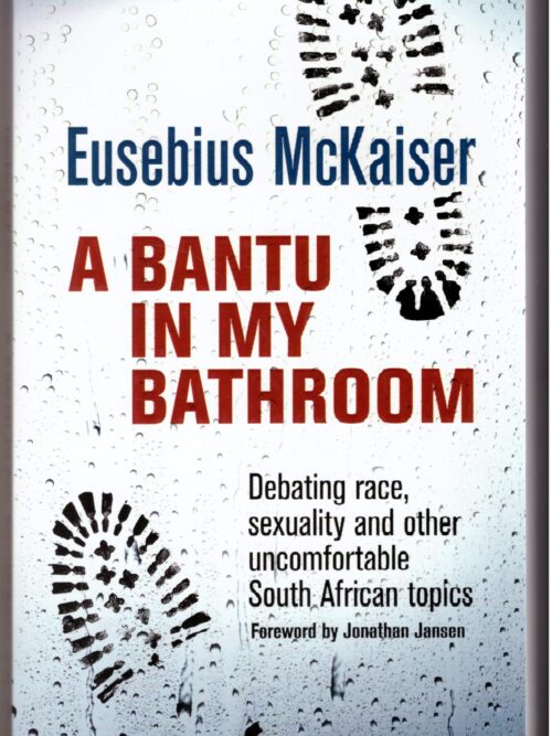 A Bantu In My Bathroom! - Eusebius McKaiser