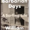 Barbarian Days: A Surfing Life - William Finnegan