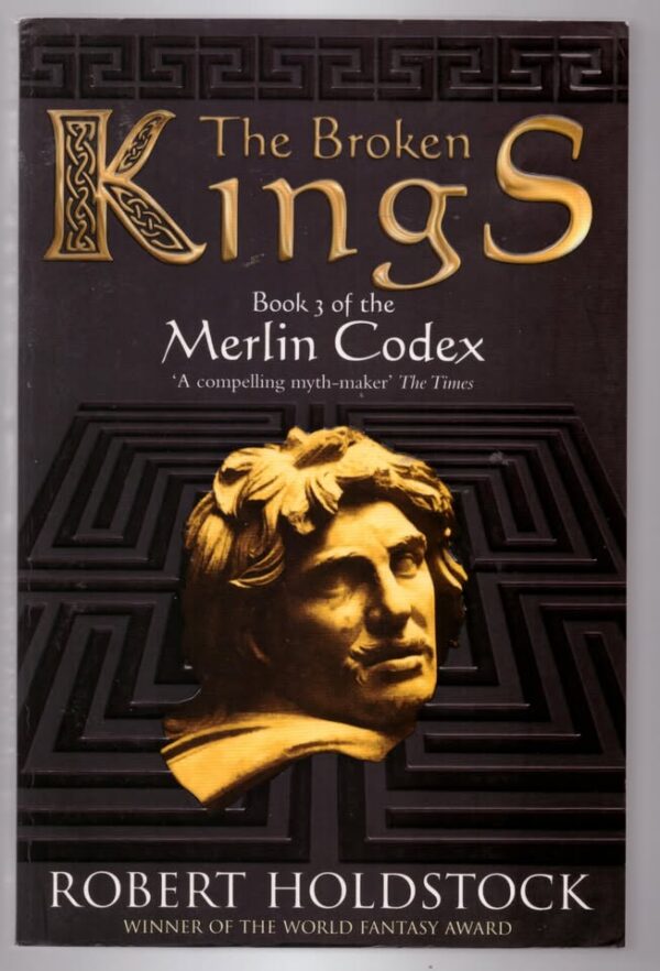The Broken Kings: The Merlin Codex -- Robert Holdstock