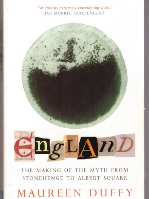 England: The Making Of The Myth From Stonehenge To Albert Square - Maureen Duffy