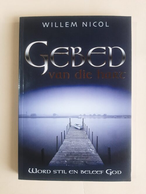 Gebed van die hart: word stil en beleef God /Nicol, Willem