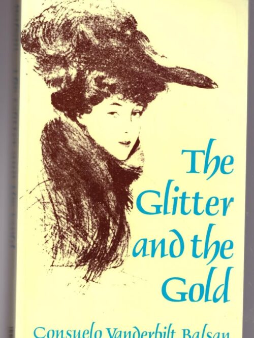The Glitter And The Gold - Consuela Vanderbilt Balsan