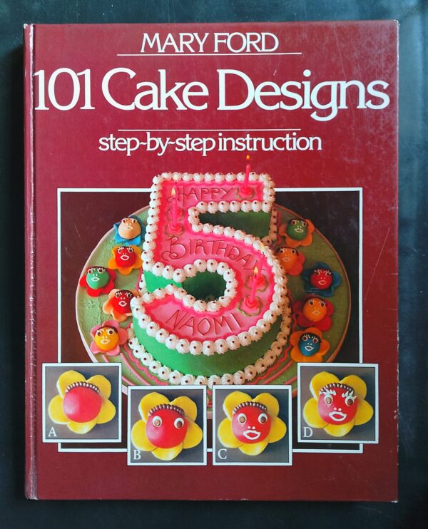 101 Cake Designs: Step-By-Step Instruction - Mary Ford