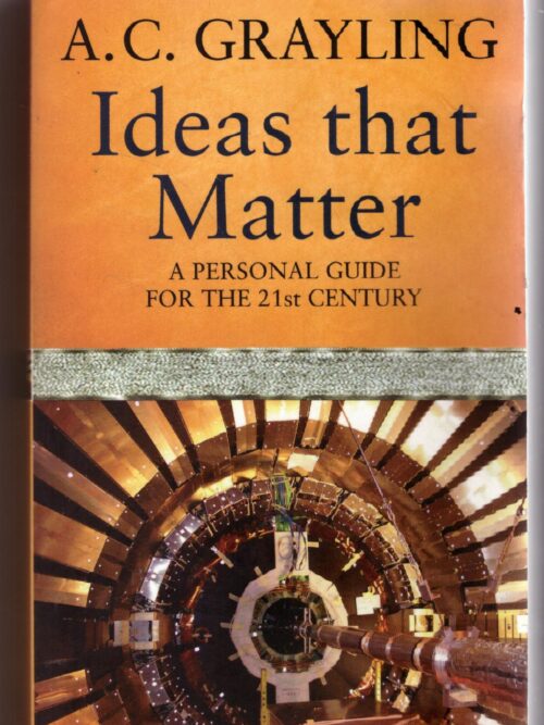 Ideas That Matter: A Personal Guide For The 21st Century - A.C. Grayling