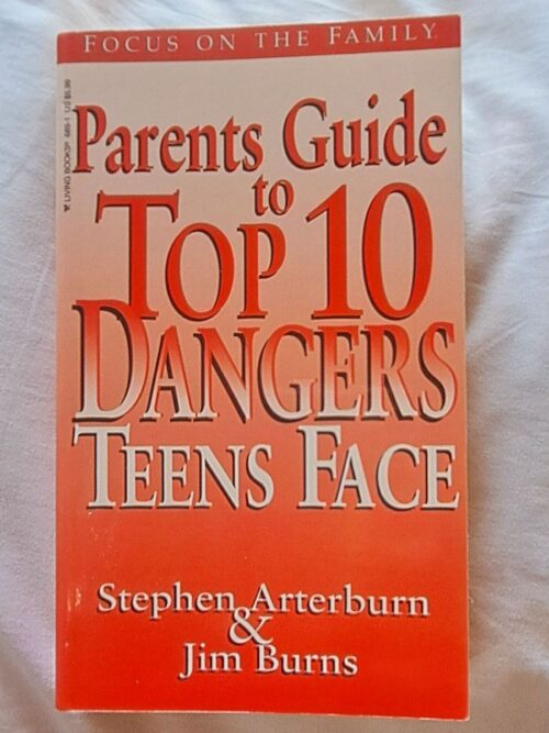 Parents Guide To Top 10 Dangers Teens Face - Stephen Arterburn & Jim Burns
