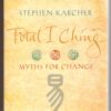 Total I Ching: Myths For Change - Stephen Karcher