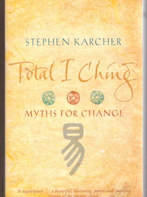 Total I Ching: Myths For Change - Stephen Karcher