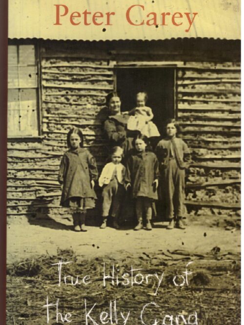The True History Of The Kelly Gang - Peter Carey