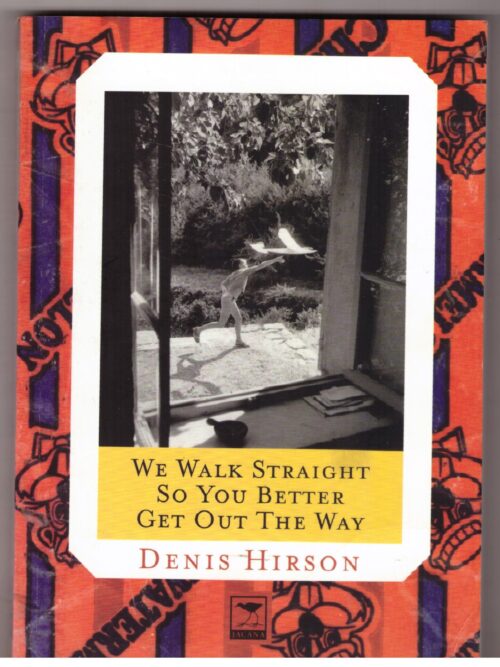 We Walk Straight So You Better Get Out The Way - Denis Hirson