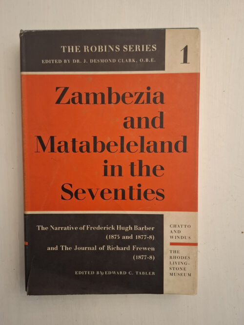 Zambezia and Matabeleland in the Seventies: The Narrative of Frederick Hugh Barber 1875 and 1877-1878 and The Journal of Richard Frewen 1877-1878