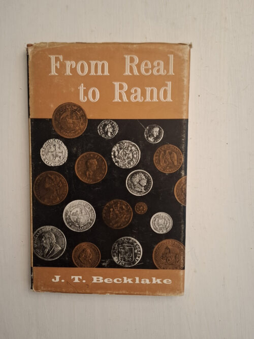 From Real to Rand: The Story of Money, Medals and Mints in South Africa (J.T. Becklake)