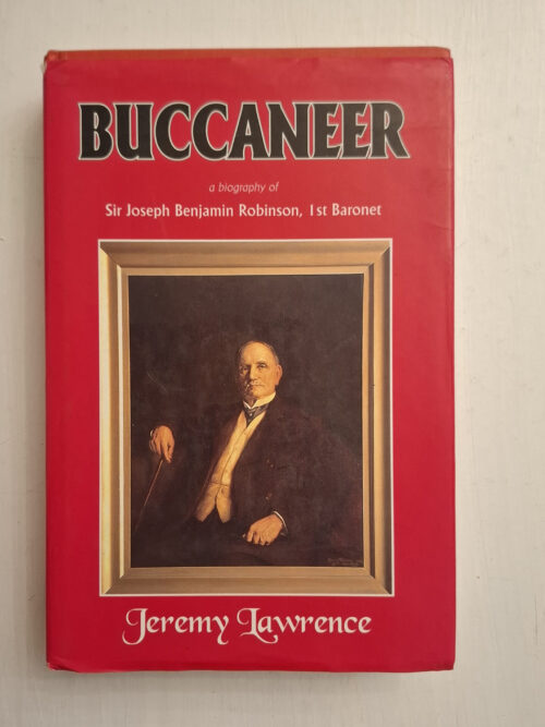 Buccaneer: A biography Of Sir Joseph Benjamin Robinson - Jeremy Lawrence