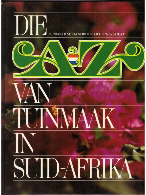 Die A-Z Van Tuinmaak In Suid-Afrika -- W. G. Sheat