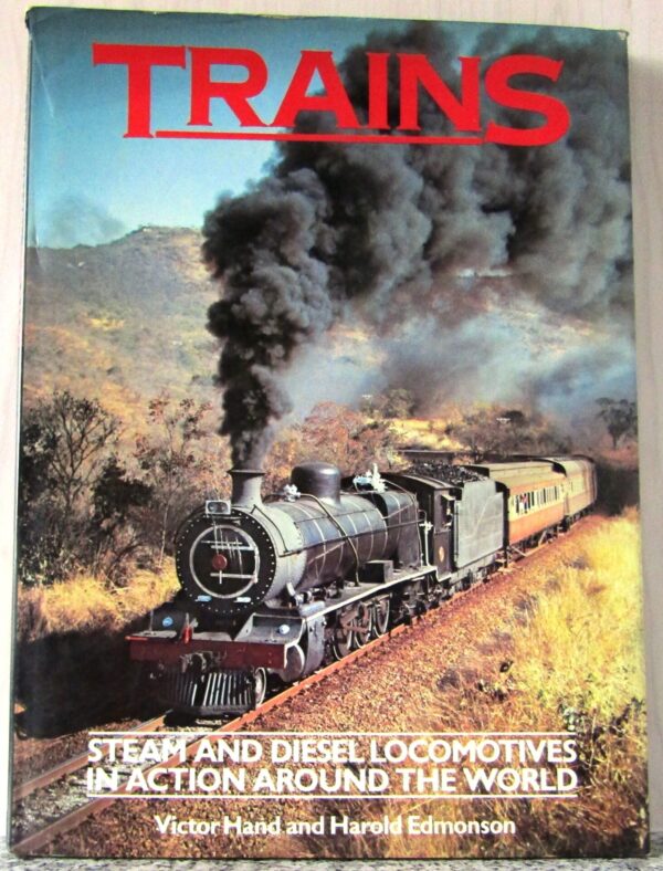 Trains: Steam And Diesel Locomotives In Action Around The World - Victor Hand, Harold Edmonson Trains: Steam And Diesel Locomotives In Action Around The World – Victor Hand, Harold Edmonson secondhand book