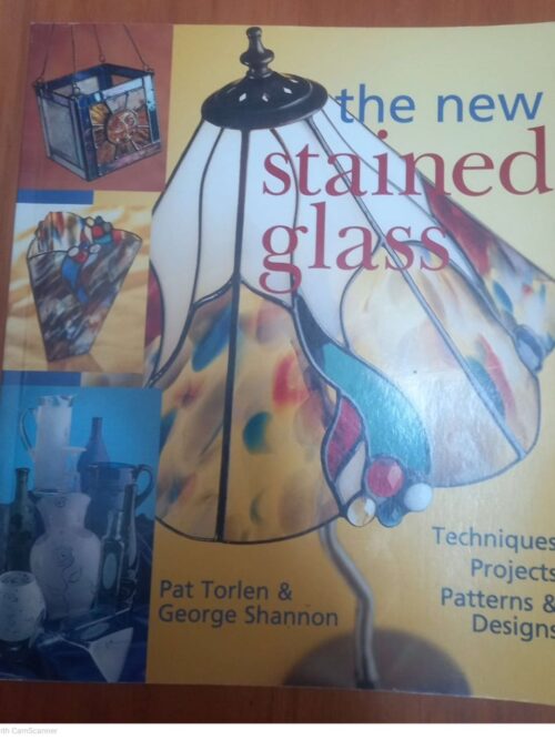 The New Stained Glass: Techniques, Projects, Patterns And Designs -- George W. Shannon, Pat Torlen