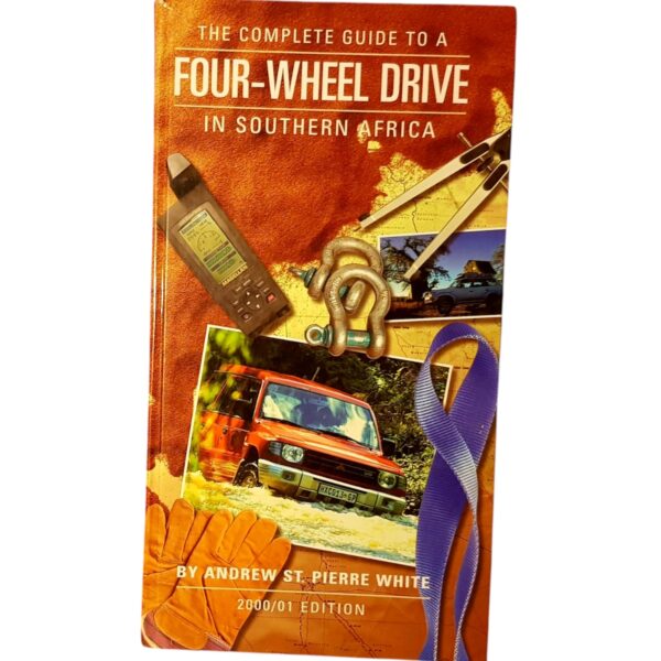 The Complete Guide To A Four-Wheel Drive In Southern Africa - Andrew St. Pierre White