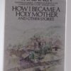 How I Became A Holy Mother And Other Stories - Ruth Prawer Jhabvala How I Became A Holy Mother And Other Stories – Ruth Prawer Jhabvala secondhand book