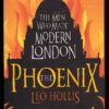 The Phoenix: The Men who Made Modern London — Leo Hollis secondhand book