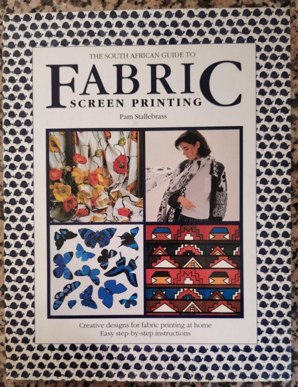 The South African Guide To Fabric Screen Printing - Pam Stallebrass The South African Guide To Fabric Screen Printing – Pam Stallebrass secondhand book