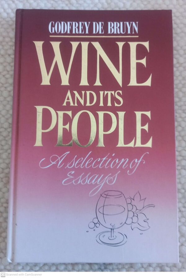 Wine And Its People: A Selection Of Essays - Godfrey De Bruyn Wine And Its People: A Selection Of Essays – Godfrey De Bruyn secondhand book