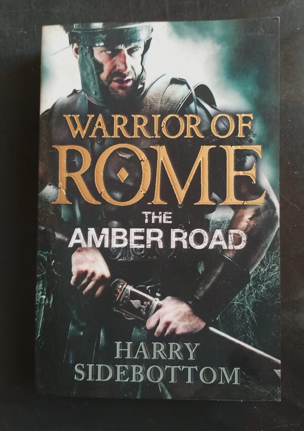 Warrior Of Rome: The Amber Road – Harry Sidebottom secondhand book
