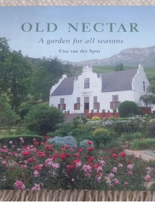 Old Nectar: A Garden For All Seasons -- Una Van Der Spuy