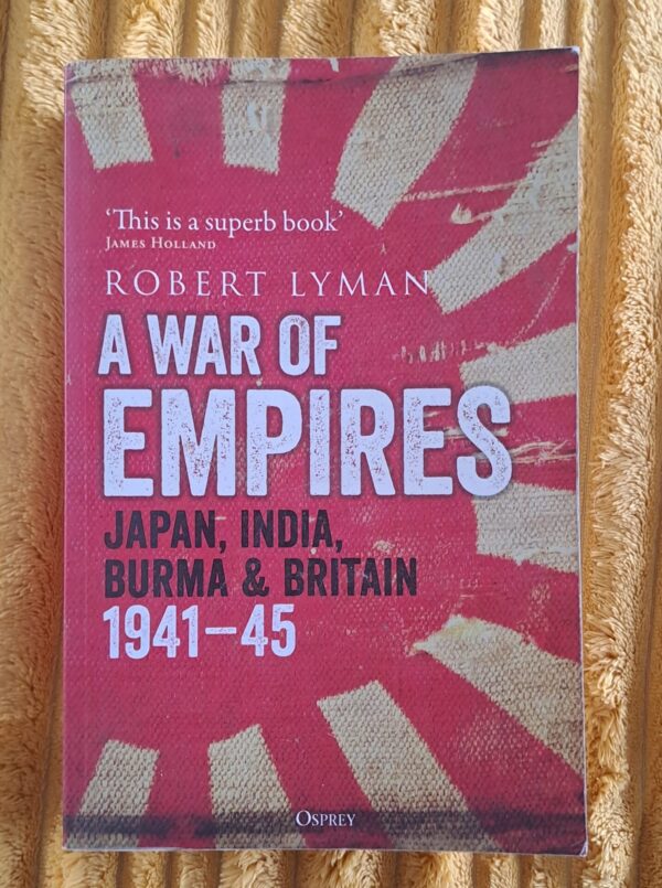 War Of Empires: Japan, India, Burma And Britain 1941-45 – Robert Lyman secondhand book