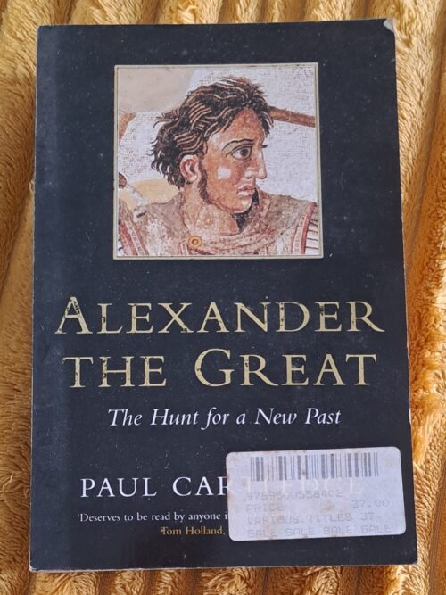 Alexander The Great: The Hunt For A New Past - Paul Cartledge