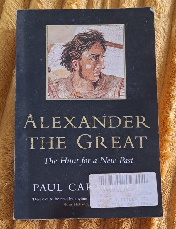Alexander The Great: The Hunt For A New Past - Paul Cartledge