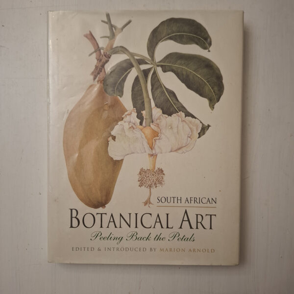 South African Botanical Art: Peeling Back The Petals – Marion Arnold secondhand book