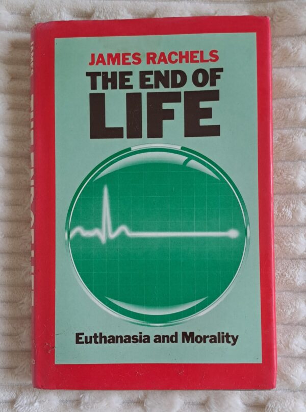 The End Of Life: Euthanasia And Mortality – James Rachels secondhand book