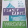 Everything You Know About Planet Earth Is Wrong – Matt Brown secondhand book