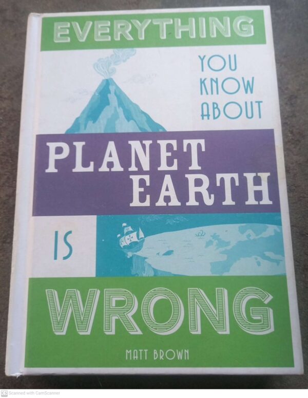 Everything You Know About Planet Earth Is Wrong – Matt Brown secondhand book