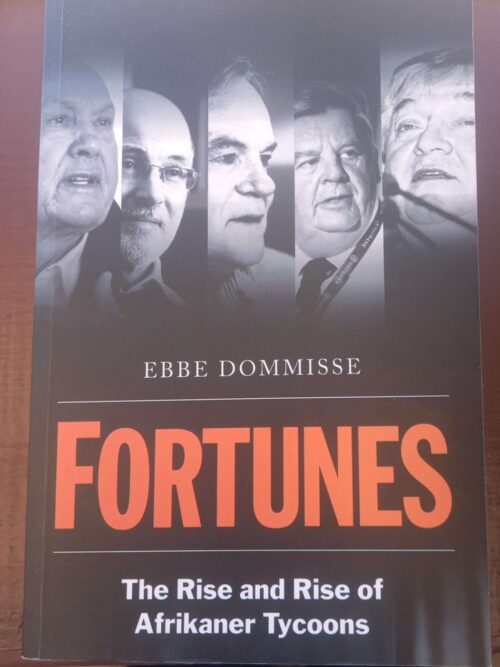 Fortunes: The Rise And Rise Of Afrikaner Tycoons - Ebbe Dommisse