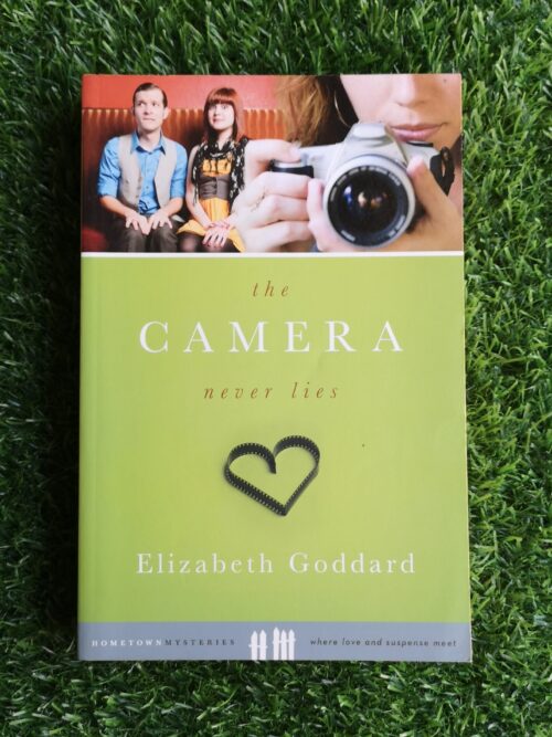 The Camera Never Lies - Elizabeth Goddard