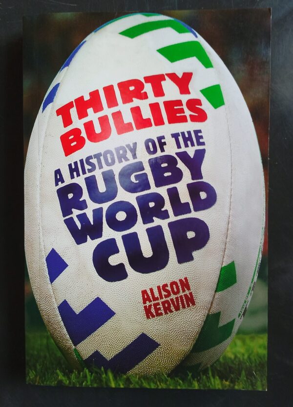 Thirty Bullies: A History Of Rugby World Cup – Alison Kervin secondhand book