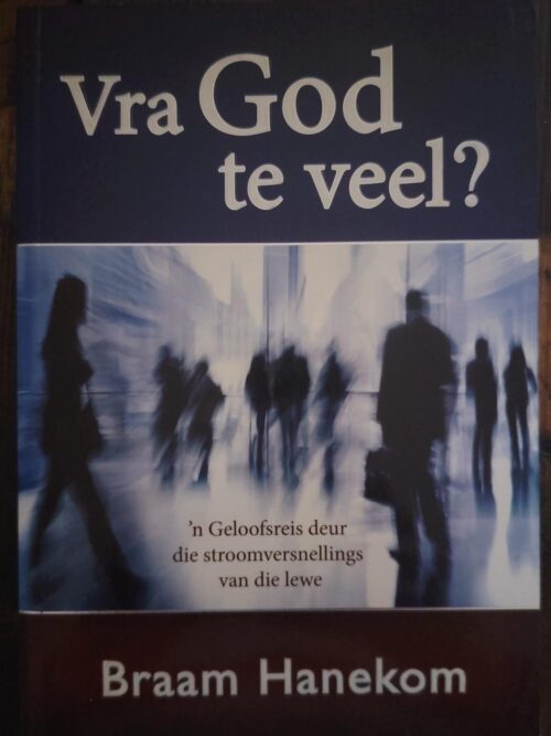 Vra God Te Veel? - Braam Hanekom