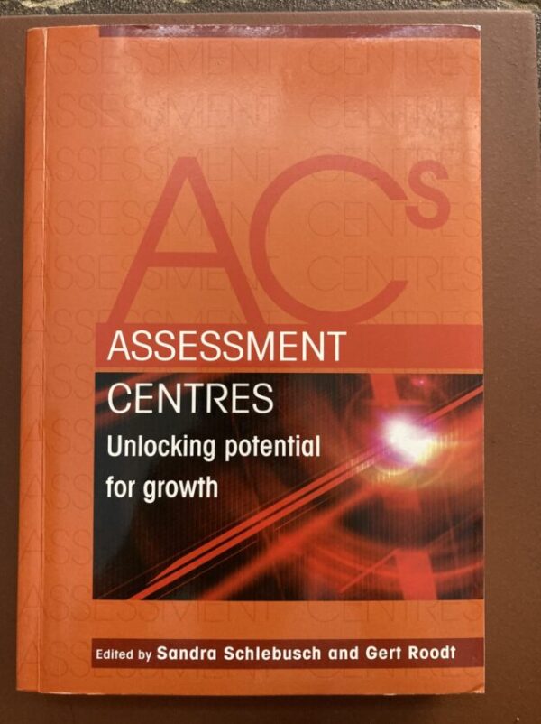 Assessment Centres: Unlocking Potential For Growth – Sandra Schlebusch, Gert Roodt secondhand book