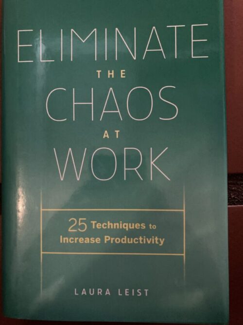Eliminate The Chaos At Work - Laura Leist