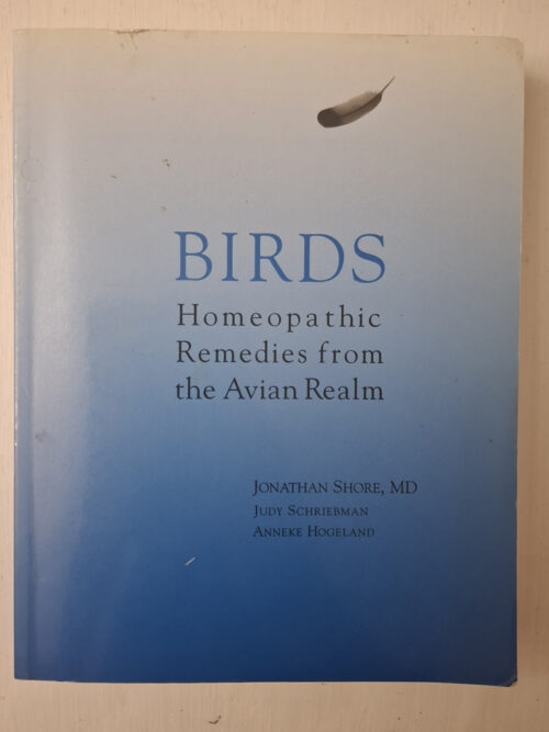 Birds: Homeopathic Remedies From The Avian Realm - Jonathan Shore Et Al