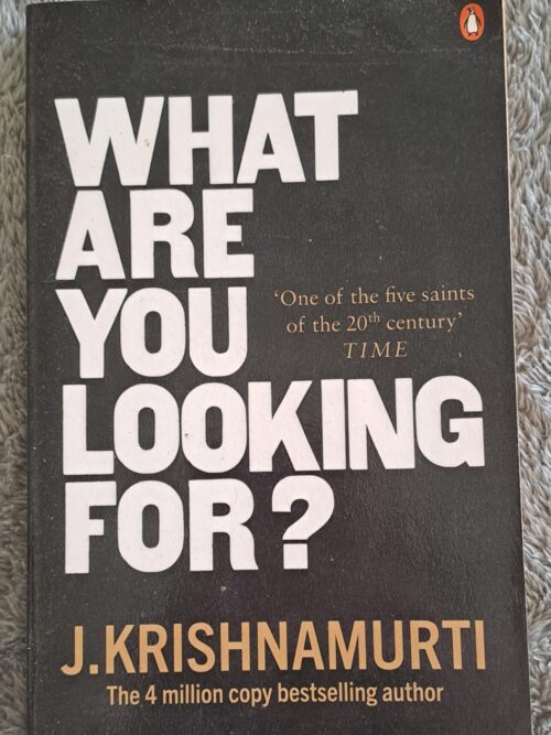 What Are You Looking For - J. Krishnamurti
