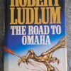 The Road To Omaha - Robert Ludlum The Road To Omaha – Robert Ludlum secondhand book