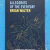 Allegories Of The Everyday – Brian Walter secondhand book