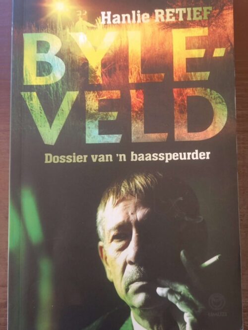 Byleveld: Dossier Van 'n Baasspeurder -- Hanlie Retief Byleveld: Dossier Van 'n Baasspeurder -- Hanlie Retief