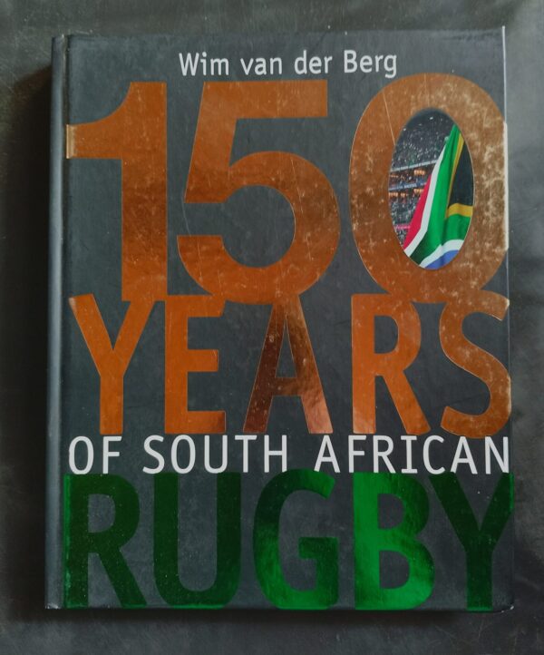 150 Years Of South African Rugby - Wim Van Der Berg 150 Years Of South African Rugby – Wim Van Der Berg secondhand book