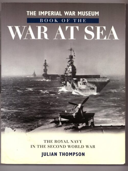 The Imperial War Museum Book Of The War At Sea -- Julian Thompson