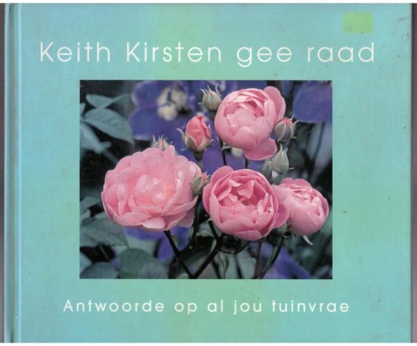 Keith Kirsten gee raad1 Keith Kirsten Gee Raad: Antwoorde Op Al Jou Tuinvrae secondhand book